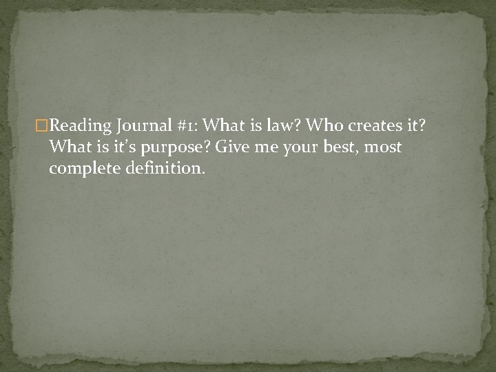�Reading Journal #1: What is law? Who creates it? What is it’s purpose? Give