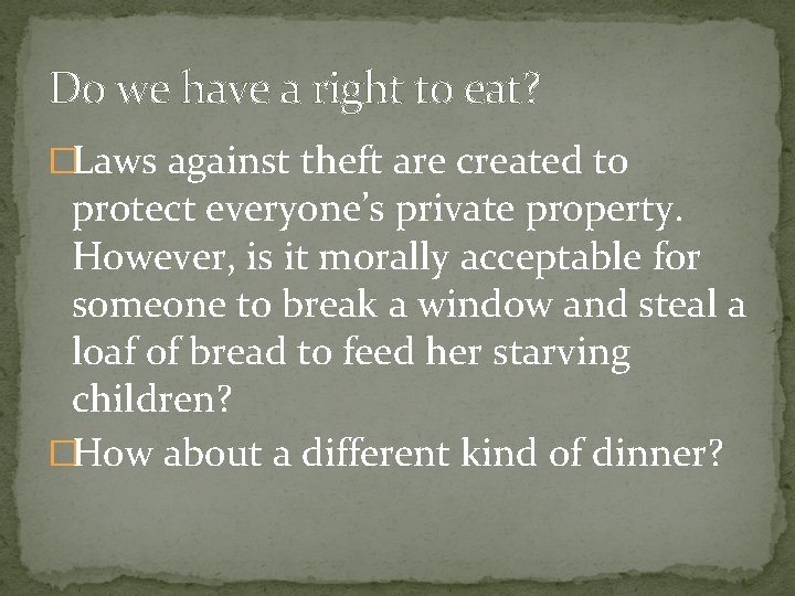 Do we have a right to eat? �Laws against theft are created to protect