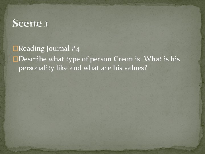 Scene 1 �Reading Journal #4 �Describe what type of person Creon is. What is