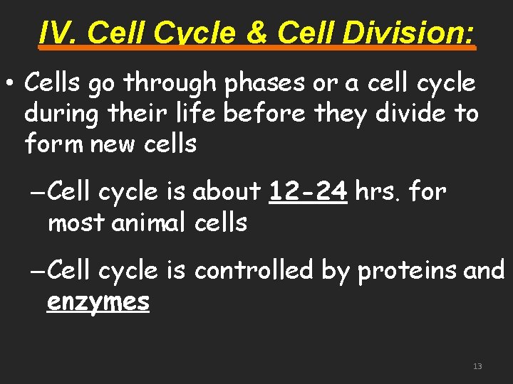 IV. Cell Cycle & Cell Division: • Cells go through phases or a cell