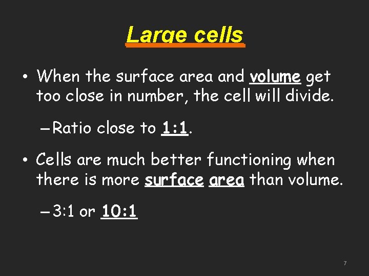Large cells • When the surface area and volume get too close in number,