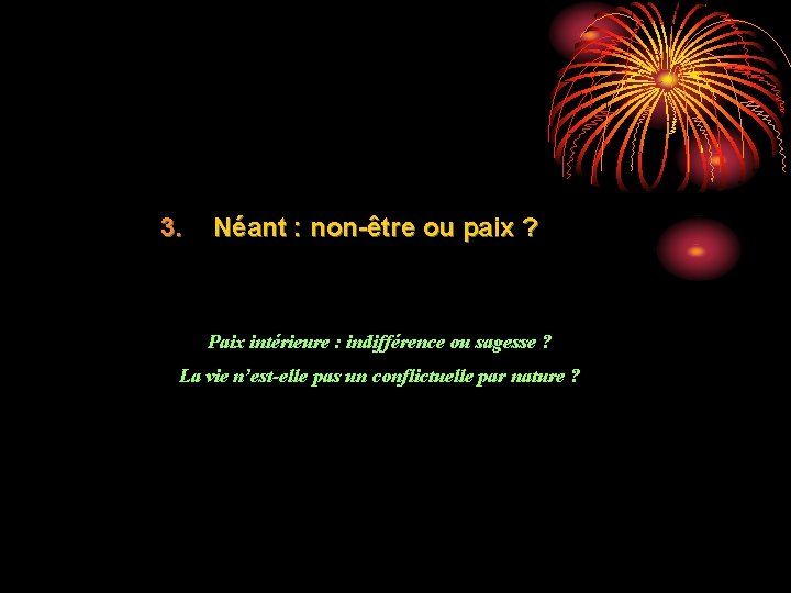 3. Néant : non-être ou paix ? Paix intérieure : indifférence ou sagesse ? 3. Néant : non-être ou paix ? Paix intérieure : indifférence ou sagesse ?