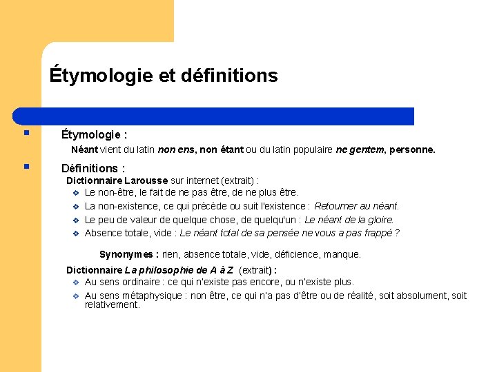 Étymologie et définitions § Étymologie : Néant vient du latin non ens, non étant Étymologie et définitions § Étymologie : Néant vient du latin non ens, non étant