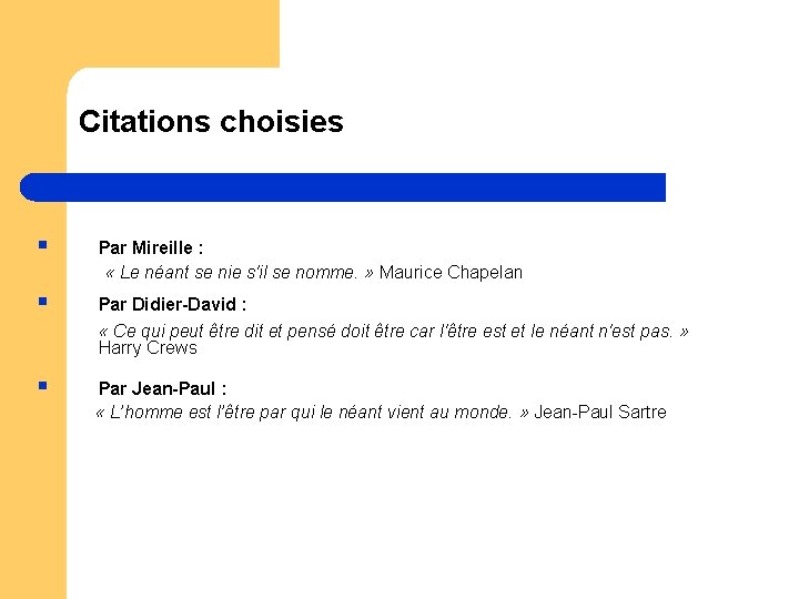 Citations choisies § Par Mireille : « Le néant se nie s'il se nomme. Citations choisies § Par Mireille : « Le néant se nie s'il se nomme.