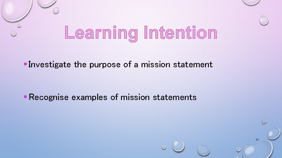 Learning Intention § Investigate the purpose of a mission statement § Recognise examples of