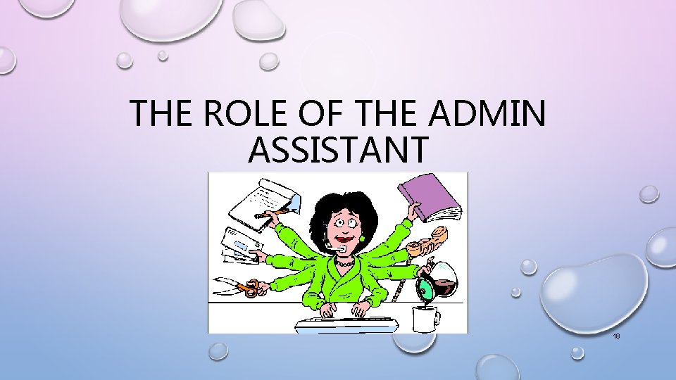 THE ROLE OF THE ADMIN ASSISTANT 18 