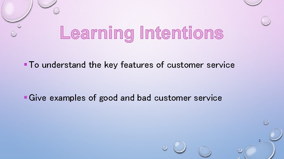 Learning Intentions § To understand the key features of customer service § Give examples