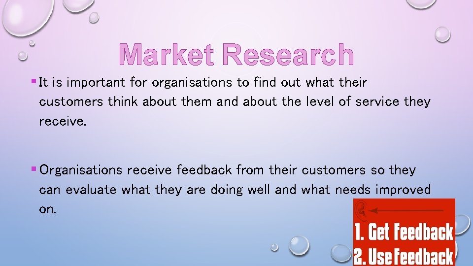 Market Research § It is important for organisations to find out what their customers