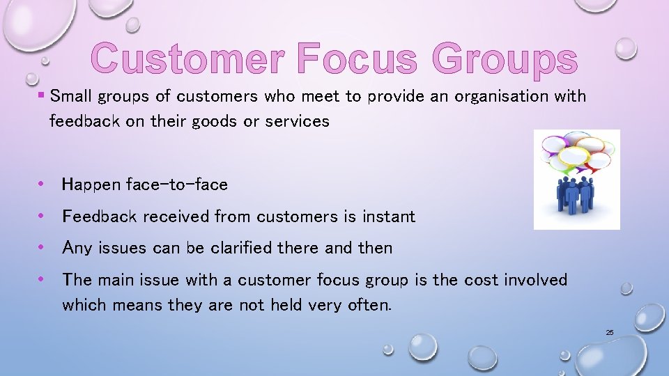 Customer Focus Groups § Small groups of customers who meet to provide an organisation