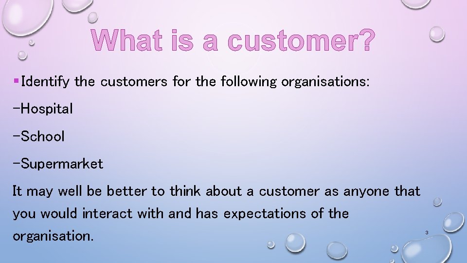 What is a customer? § Identify the customers for the following organisations: -Hospital -School