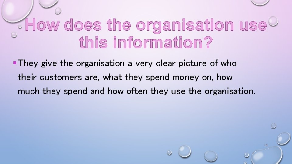 How does the organisation use this information? § They give the organisation a very
