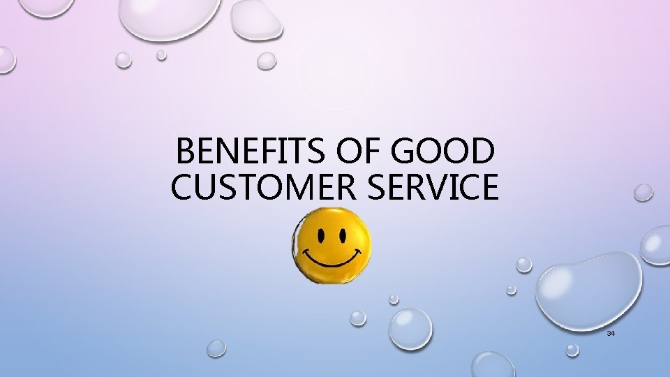 BENEFITS OF GOOD CUSTOMER SERVICE 34 