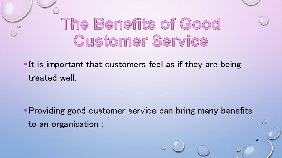 The Benefits of Good Customer Service § It is important that customers feel as