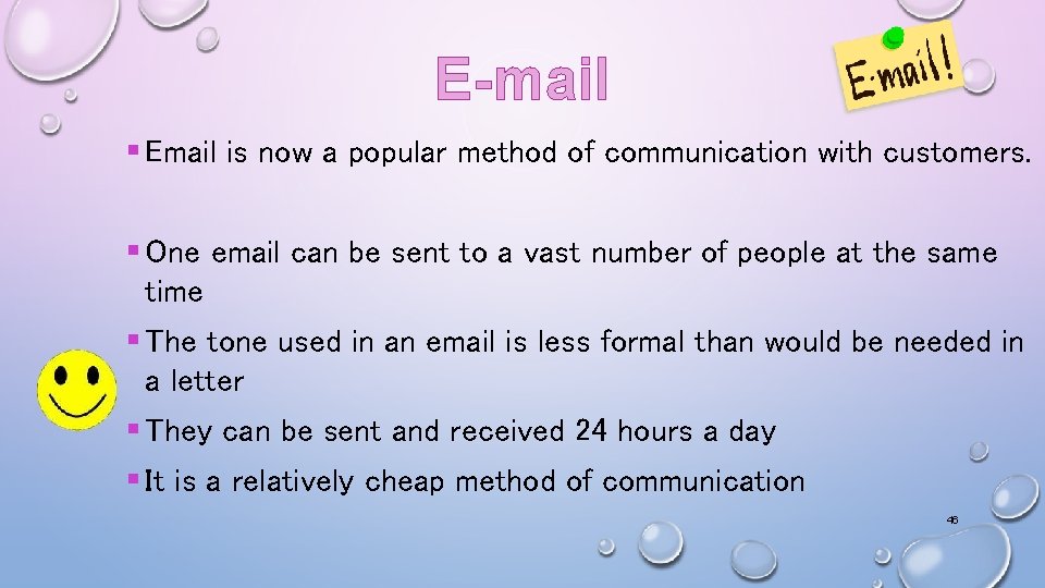 E-mail § Email is now a popular method of communication with customers. § One