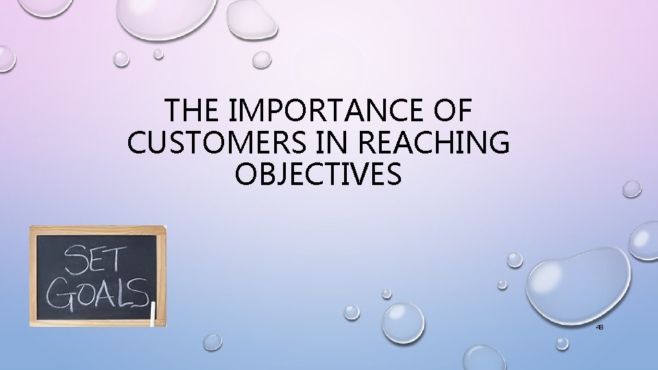 THE IMPORTANCE OF CUSTOMERS IN REACHING OBJECTIVES 48 