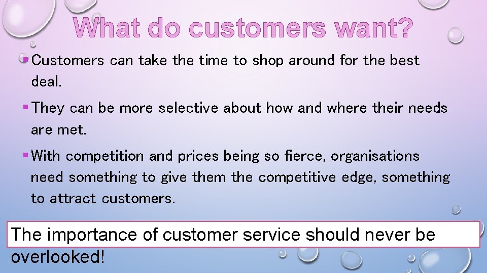 What do customers want? § Customers can take the time to shop around for