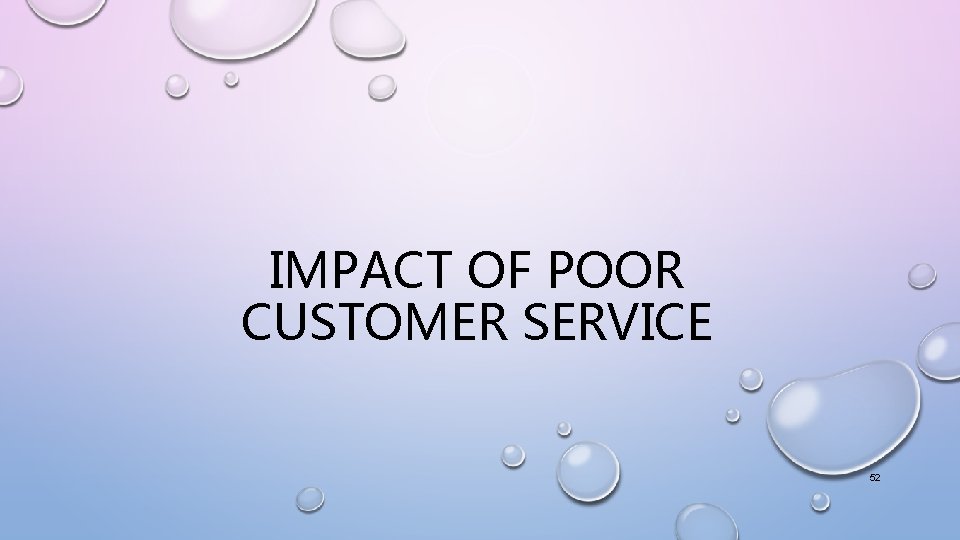 IMPACT OF POOR CUSTOMER SERVICE 52 