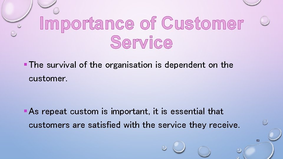 Importance of Customer Service § The survival of the organisation is dependent on the