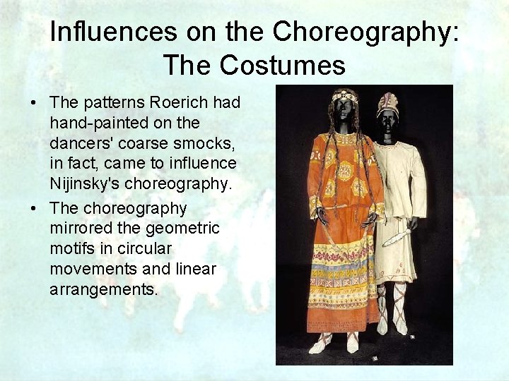 Influences on the Choreography: The Costumes • The patterns Roerich had hand-painted on the
