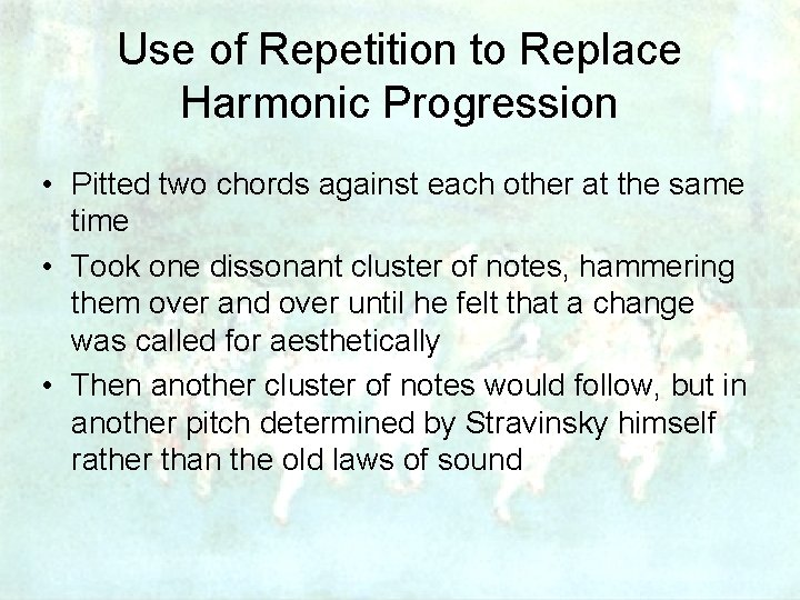 Use of Repetition to Replace Harmonic Progression • Pitted two chords against each other