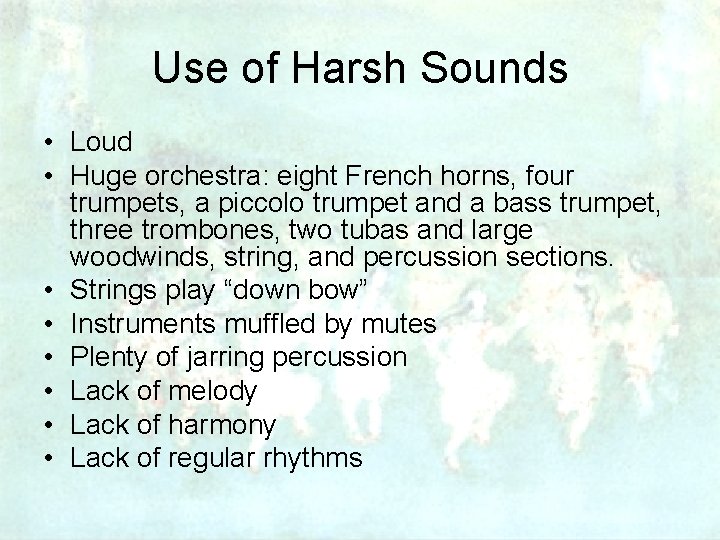 Use of Harsh Sounds • Loud • Huge orchestra: eight French horns, four trumpets,