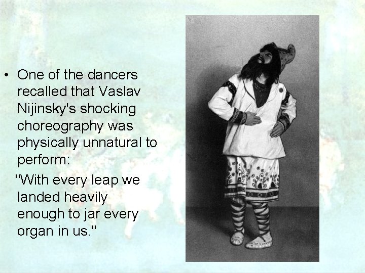  • One of the dancers recalled that Vaslav Nijinsky's shocking choreography was physically