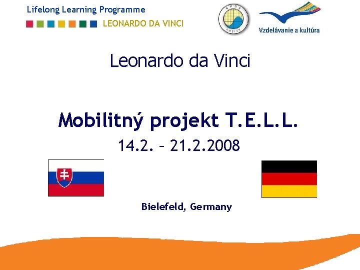Lifelong Learning Programme LEONARDO DA VINCI Leonardo da Vinci Mobilitný projekt T. E. L.