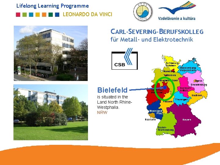 Lifelong Learning Programme LEONARDO DA VINCI CARL-SEVERING-BERUFSKOLLEG für Metall- und Elektrotechnik Bielefeld is situated