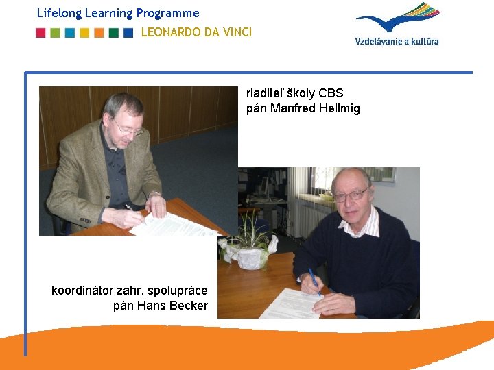 Lifelong Learning Programme LEONARDO DA VINCI riaditeľ školy CBS pán Manfred Hellmig koordinátor zahr.