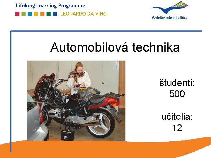 Lifelong Learning Programme LEONARDO DA VINCI Automobilová technika študenti: 500 učitelia: 12 