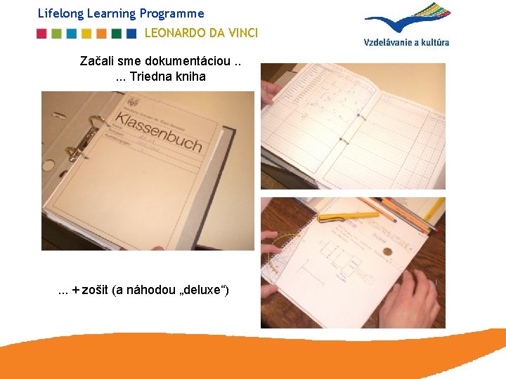 Lifelong Learning Programme LEONARDO DA VINCI Začali sme dokumentáciou. . . Triedna kniha .