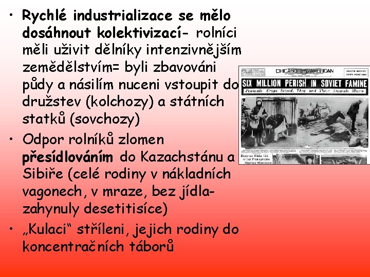  • Rychlé industrializace se mělo dosáhnout kolektivizací- rolníci měli uživit dělníky intenzivnějším zemědělstvím=