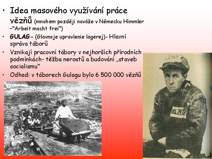  • Idea masového využívání práce vězňů (mnohem později naváže v Německu Himmler –“Arbeit