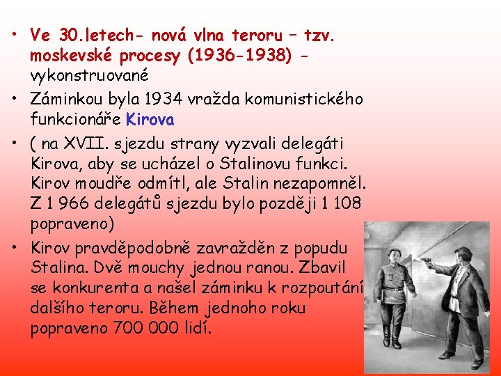  • Ve 30. letech- nová vlna teroru – tzv. moskevské procesy (1936 -1938)