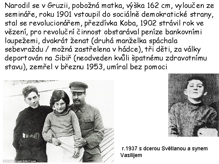 Narodil se v Gruzii, pobožná matka, výška 162 cm, vyloučen ze semináře, roku 1901