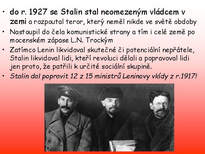  • do r. 1927 se Stalin stal neomezeným vládcem v zemi a rozpoutal