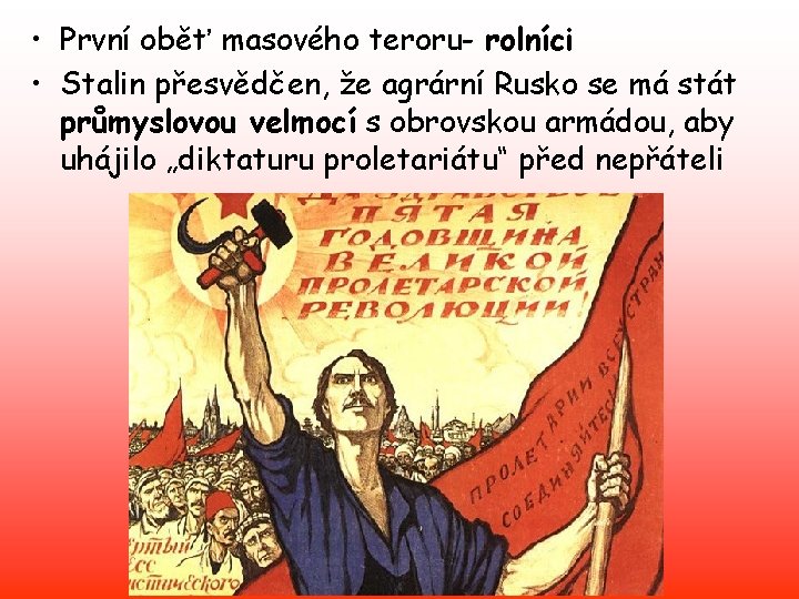  • První oběť masového teroru- rolníci • Stalin přesvědčen, že agrární Rusko se