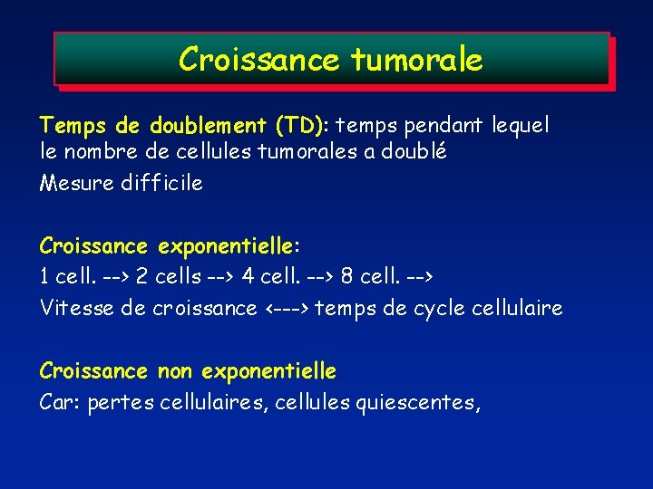 Croissance tumorale Temps de doublement (TD): temps pendant lequel le nombre de cellules tumorales