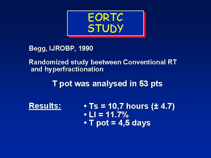 EORTC STUDY Begg, IJROBP, 1990 Randomized study beetween Conventional RT and hyperfractionation T pot