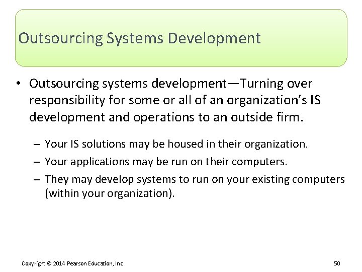 Outsourcing Systems Development • Outsourcing systems development—Turning over responsibility for some or all of