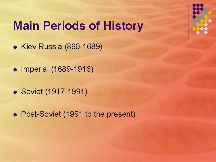 Main Periods of History l Kiev Russia (860 -1689) l Imperial (1689 -1916) l