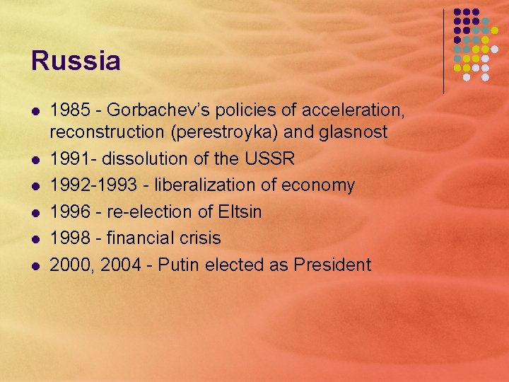 Russia l l l 1985 - Gorbachev’s policies of acceleration, reconstruction (perestroyka) and glasnost