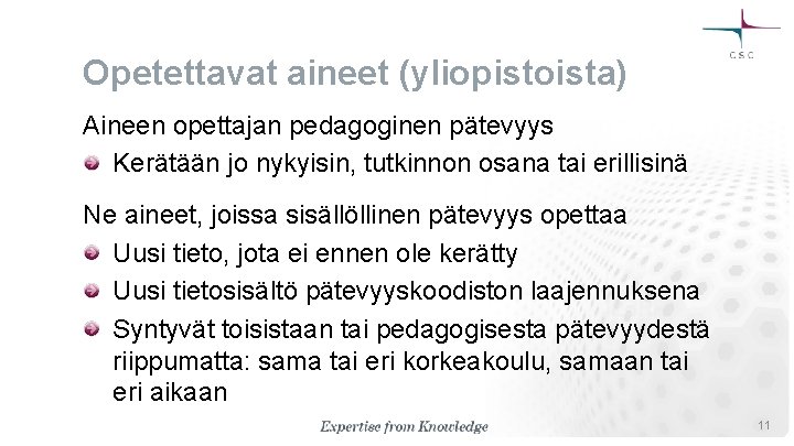 Opetettavat aineet (yliopistoista) Aineen opettajan pedagoginen pätevyys Kerätään jo nykyisin, tutkinnon osana tai erillisinä