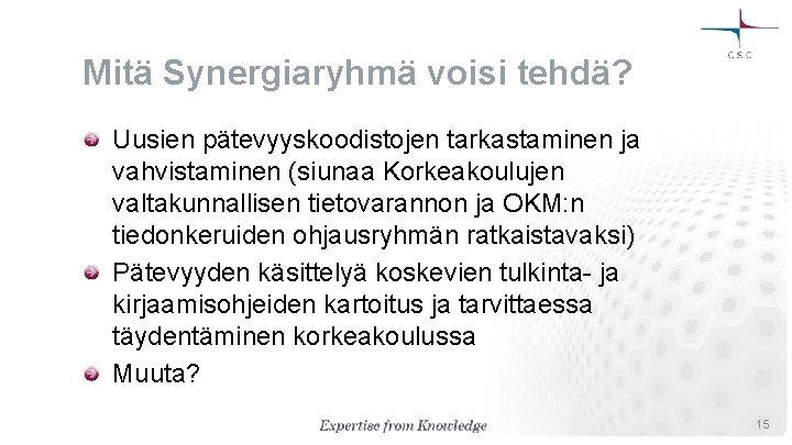 Mitä Synergiaryhmä voisi tehdä? Uusien pätevyyskoodistojen tarkastaminen ja vahvistaminen (siunaa Korkeakoulujen valtakunnallisen tietovarannon ja