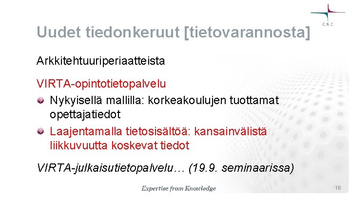 Uudet tiedonkeruut [tietovarannosta] Arkkitehtuuriperiaatteista VIRTA-opintotietopalvelu Nykyisellä mallilla: korkeakoulujen tuottamat opettajatiedot Laajentamalla tietosisältöä: kansainvälistä liikkuvuutta