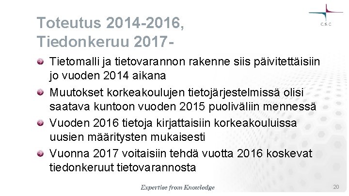 Toteutus 2014 -2016, Tiedonkeruu 2017 Tietomalli ja tietovarannon rakenne siis päivitettäisiin jo vuoden 2014