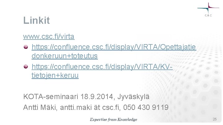 Linkit www. csc. fi/virta https: //confluence. csc. fi/display/VIRTA/Opettajatie donkeruun+toteutus https: //confluence. csc. fi/display/VIRTA/KVtietojen+keruu KOTA-seminaari Linkit www. csc. fi/virta https: //confluence. csc. fi/display/VIRTA/Opettajatie donkeruun+toteutus https: //confluence. csc. fi/display/VIRTA/KVtietojen+keruu KOTA-seminaari