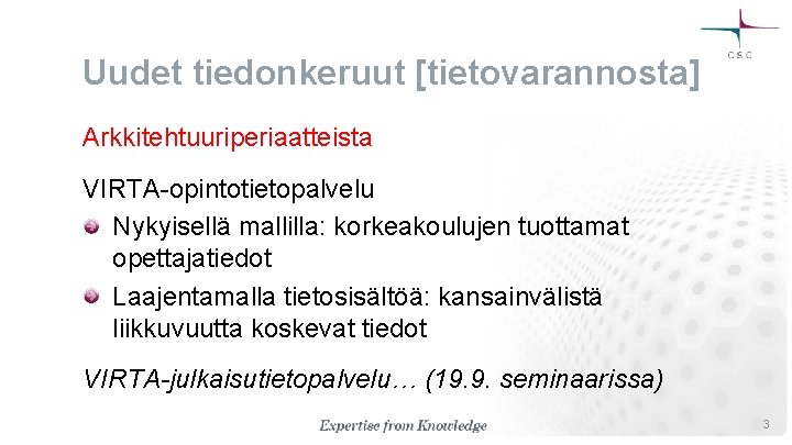 Uudet tiedonkeruut [tietovarannosta] Arkkitehtuuriperiaatteista VIRTA-opintotietopalvelu Nykyisellä mallilla: korkeakoulujen tuottamat opettajatiedot Laajentamalla tietosisältöä: kansainvälistä liikkuvuutta
