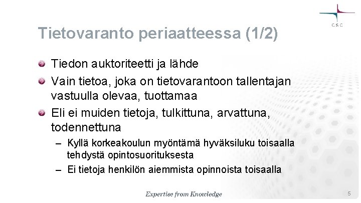 Tietovaranto periaatteessa (1/2) Tiedon auktoriteetti ja lähde Vain tietoa, joka on tietovarantoon tallentajan vastuulla