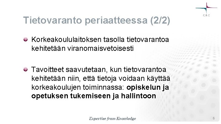 Tietovaranto periaatteessa (2/2) Korkeakoululaitoksen tasolla tietovarantoa kehitetään viranomaisvetoisesti Tavoitteet saavutetaan, kun tietovarantoa kehitetään niin,